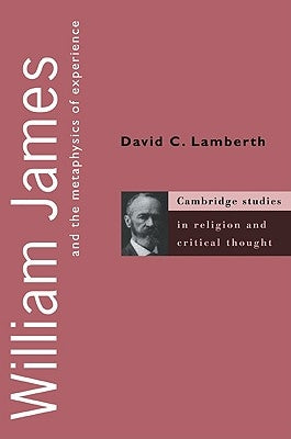 William James and the Metaphysics of Experience by Lamberth, David C.