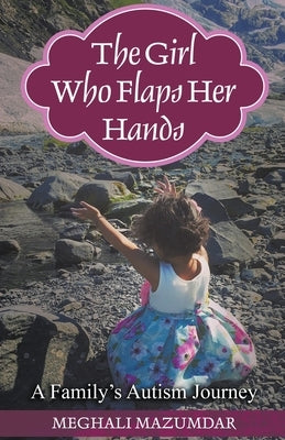 The Girl Who Flaps Her Hands by Mazumdar, Meghali