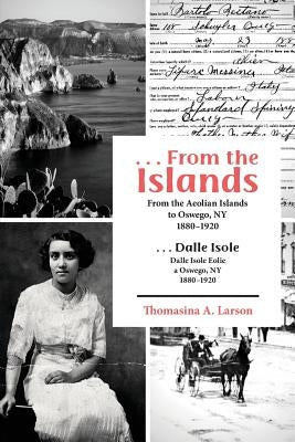 ...from the Islands: From the Aeolian Islands to Oswego, NY 1880-1920 by Larson, Thomasina a.