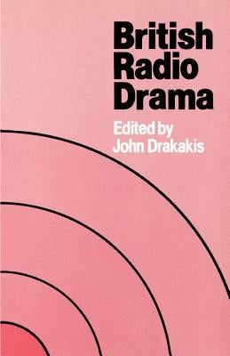 British Radio Drama by Drakakis, John