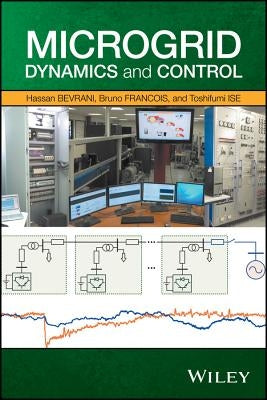 Microgrid Dynamics and Control by Bevrani, Hassan