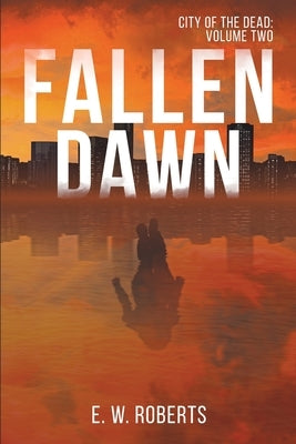 Fallen Dawn: City Of The Dead: Volume Two by Roberts, E. W.