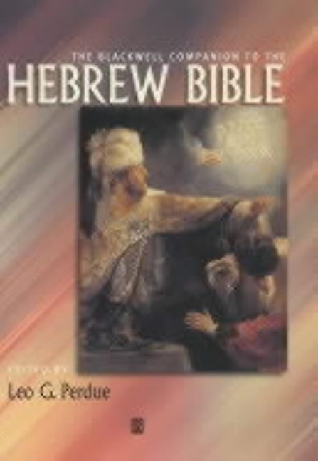 The Blackwell Companion to the Hebrew Bible by Perdue, David