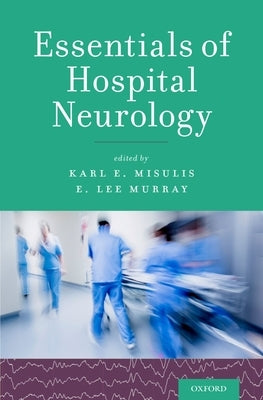 Essentials of Hospital Neurology by Misulis, Karl E.