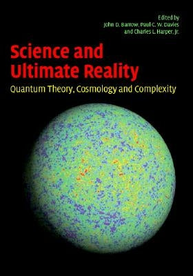 Science and Ultimate Reality: Quantum Theory, Cosmology, and Complexity by Barrow, John D.