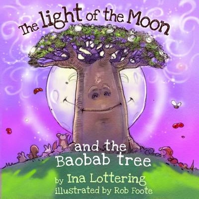 The Light of The Moon & The Baobab Tree by Foote, Rob