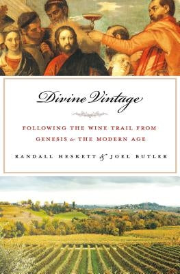 Divine Vintage: Following the Wine Trail from Genesis to the Modern Age by Butler, Joel