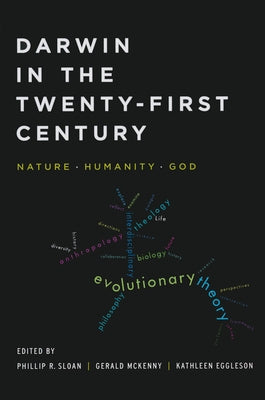 Darwin in the Twenty-First Century: Nature, Humanity, and God by Sloan, Phillip R.