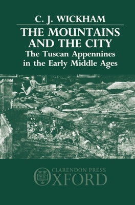 The Mountains and the City: The Tuscan Appennines in the Early Middle Ages by Wickham, Chris