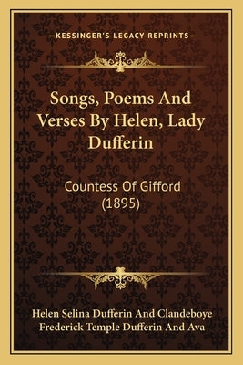 Songs, Poems And Verses By Helen, Lady Dufferin: Countess Of Gifford (1895) by Clandeboye, Helen Selina Dufferin and
