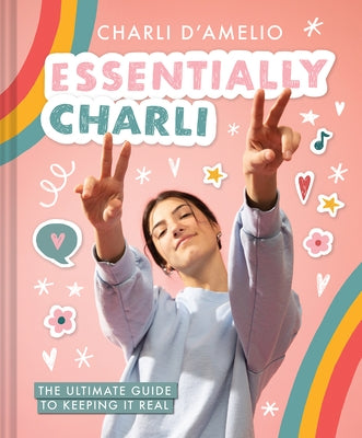 Essentially Charli: The Ultimate Guide to Keeping It Real by Abrams Books