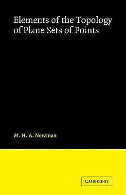 Elements of the Topology of Plane Sets of Points by Newman, M. H. a.