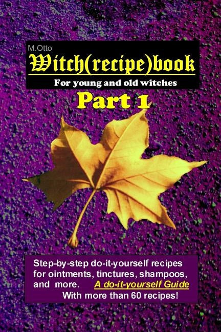 Witch (Recipe) Book - Part 1: For Young and Old Witches by Otto, M.