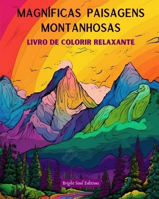 Magníficas paisagens montanhosas Livro de colorir relaxante Desenhos incríveis para os amantes da natureza: Desenhos espirituais de montanhas para sen by Editions, Bright Soul