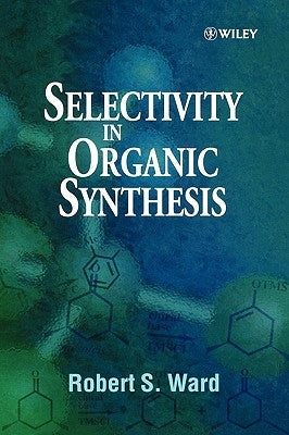 Selectivity in Organic Synthesis by Ward, Robert S.