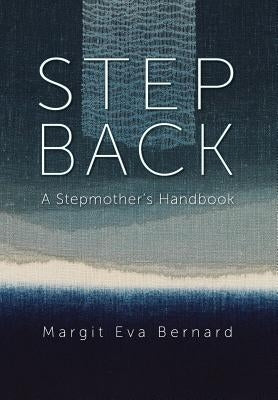 Step Back: A Stepmother's Handbook by Bernard, Margit Eva