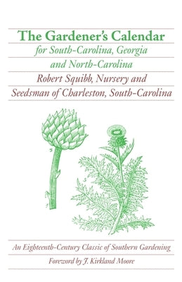 The Gardener's Calendar for South-Carolina, Georgia and North-Carolina by Squibb, Robert