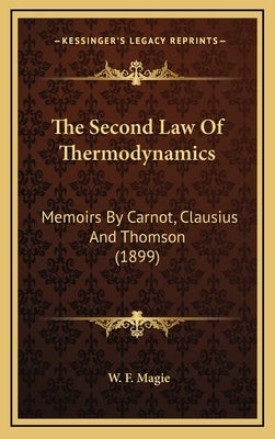 The Second Law of Thermodynamics: Memoirs by Carnot, Clausius and Thomson (1899) by Magie, W. F.