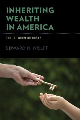 Inheriting Wealth in America: Future Boom or Bust? by Wolff, Edward N.