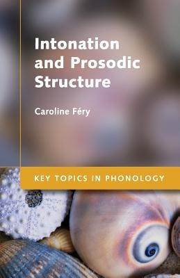 Intonation and Prosodic Structure by Féry, Caroline