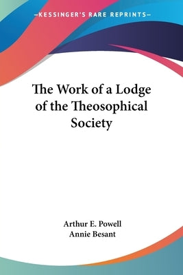 The Work of a Lodge of the Theosophical Society by Powell, Arthur E.