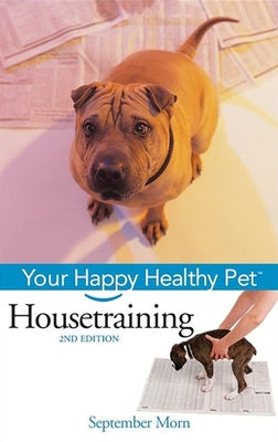 Housetraining: Your Happy Healthy Pet by Morn, September