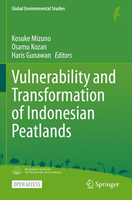 Vulnerability and Transformation of Indonesian Peatlands by Mizuno, Kosuke