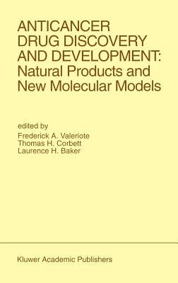 Anticancer Drug Discovery and Development: Natural Products and New Molecular Models: Proceedings of the Second Drug Discovery and Development Symposi by Valeriote, Frederick A.