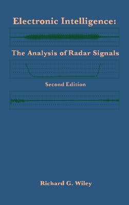 Electronic Intelligence: The Analysis of Radar Signals Second Edition by Wiley, Richard G.