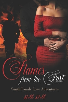Flames from the Past: A Smith Family Love Adventure by Dell, Beth