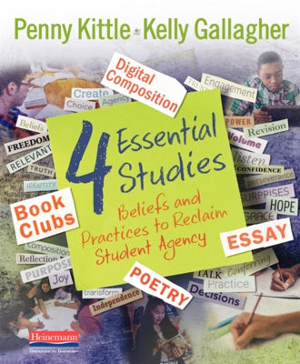 4 Essential Studies: Beliefs and Practices to Reclaim Student Agency by Kittle, Penny