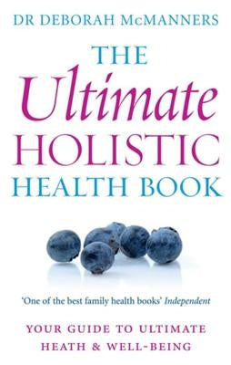 The Ultimate Holistic Health Book by McManners, Deborah