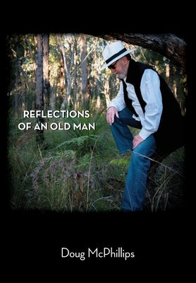 Reflections of an Old Man by McPhillips, Doug