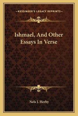 Ishmael, and Other Essays in Verse by Herby, Nels J.