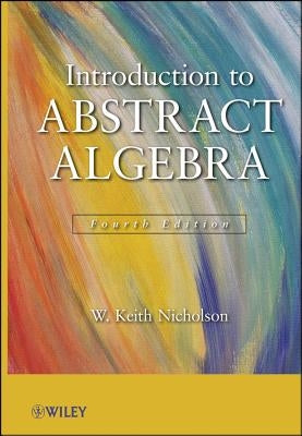 Abstract Algebra 4e by Nicholson, W. Keith