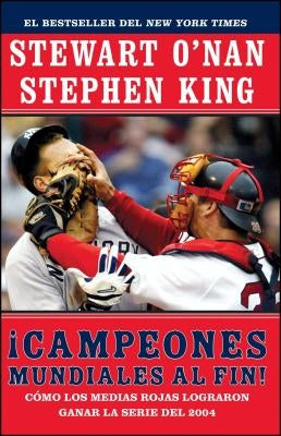 Campeones Mundiales Al Fin! (Faithful): Como Los Medias Rojas Lograron Ganar La Serie del 2004 (Two Diehard Boston Red Sox Fans Chronicle the Historic by O'Nan, Stewart