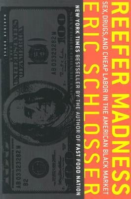 Reefer Madness: Sex, Drugs, and Cheap Labor in the American Black Market by Schlosser, Eric