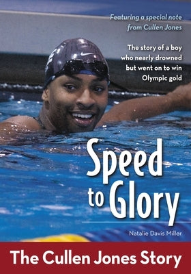Speed to Glory: The Cullen Jones Story by Miller, Natalie Davis
