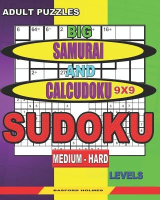 Adult puzzles. Big Samurai and Calcudoku 9x9 Sudoku. Medium - hard levels.: Very large font. by Holmes, Basford