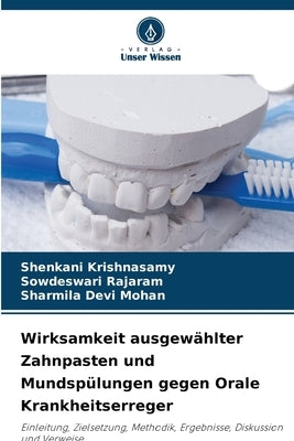 Wirksamkeit ausgewählter Zahnpasten und Mundspülungen gegen Orale Krankheitserreger by Krishnasamy, Shenkani