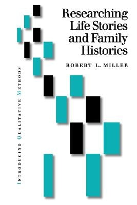 Researching Life Stories and Family Histories by Miller, Robert Lee