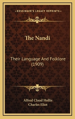 The Nandi: Their Language And Folklore (1909) by Hollis, Alfred Claud