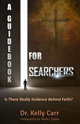 A Guidebook For Searchers: Is There Really Evidence Behind Faith? by Bailey, Mark L.
