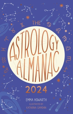 The Astrology Almanac 2024: Your Holistic Annual Guide to the Planets and Stars by Howarth, Emma