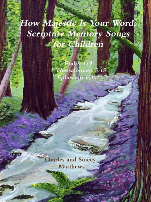 How Majestic Is Your Word: Scripture Memory Songs for Children by Matthews, Charles