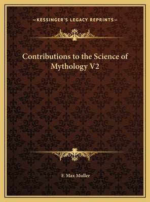 Contributions to the Science of Mythology V2 by Muller, F. Max