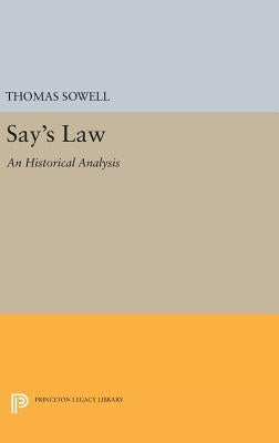 Say's Law: An Historical Analysis by Sowell, Thomas