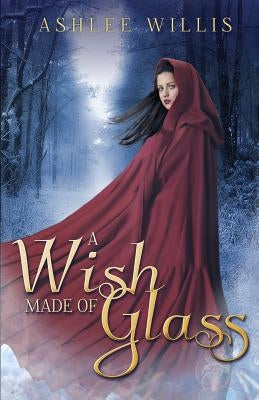 A Wish Made of Glass by Willis, Ashlee