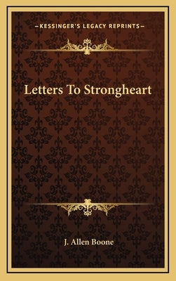 Letters to Strongheart by Boone, J. Allen