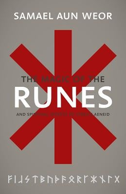 The Gnostic Magic of the Runes: Gnosis, the Aeneid, and the Liberation of the Consciousness by Aun Weor, Samael